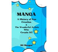 Manga: A History of Fun Creation & The Wonderful Artists Who Create It!!