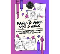 Manga & Anime Boys & Girls: Positive Affirmations Colouring Book for Teens & Tweens (Happiness, Kindness & Positivity)