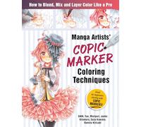 Manga Artists' Copic Marker Coloring Techniques: How to Blend, Mix and Layer Color Like a Pro