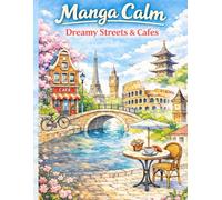 Manga Calm: Dreamy Streets & Cafes: A Relaxing Adult Coloring Book of Cozy Streets, Quiet Cafes, and Beautiful Places