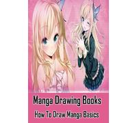 Manga Drawing Books: How to Draw Manga Basics: Learn Japanese Manga Eyes And Pretty Manga Face: Volume 1 (Drawing Manga Books : Pencil Drawings for Beginners)