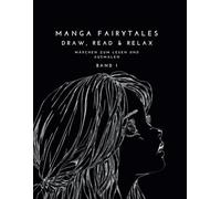 Manga Fairytales - Draw. Read & Relax: Märchen zum Lesen und Ausmalen Band 1