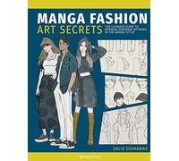 Manga Fashion Art Secrets: The Ultimate Guide to Drawing Awesome Artwork in the Manga Style