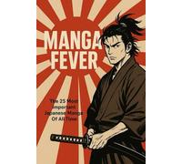 MANGA FEVER: The Most Important Japanese Manga of All Time: 3 (NEW HORIZONS CULTURE)