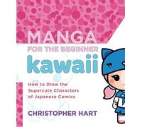 Christopher Hart – Manga para principiantes Kawaii – Cómo dibujar personajes del manga japonés