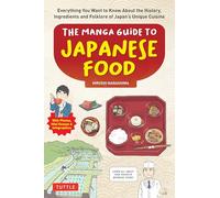 MANGA GUIDE TO JAPANESE FOOD: Everything You Want to Know About the History, Ingredients and Folklore of Japan's Unique Cuisine (Learn All About Your Favorite Japanese Foods!)