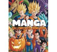 Manga Halloween Coloring Book for Kids and Anime Fans: Spooky Super Saiyan Goku and Friends Fun with Pumpkins, Bats & Anime Heroes!