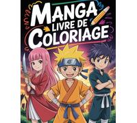 Manga Livre de Coloriage: Le cadeau idéal pour tous les fans d’anime et de manga - un livre de coloriage inspiré du style japonais, rempli d’action, d’amitié et de créativité !
