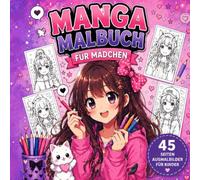 Manga Malbuch: 45 niedliche Manga-Mädchen zum Ausmalen - Kawaii Girls, Fantasy-Charaktere, Prinzessinnen und stylische Anime-Figuren für Mädchen, Jugendliche und Manga-Fans