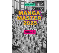 MANGA MASTER 2025 VOL. 1 - L’ ENCICLOPEDIA DEL MANGA: L’ ENCICLOPEDIA DEL MANGA E LA GUIDA AI MIGLIORI MANGA CONTEMPORANEI
