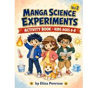 Manga Science Experiments: Volume 2 - Heat & Energy Mysteries: Activity Book for Kids Ages 6-8 · 15 Hands-On Science Experiments with Manga Illustrations