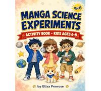 Manga Science Experiments: Volume 6 - Earth & Space Mysteries: Activity Book for Kids Ages 6-8 · 15 Hands-On Science Experiments with Manga Illustrations