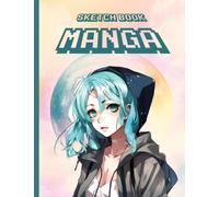Manga Sketchbook: Blank Manga Sketchbook for Drawing and Sketching Your Own Anime and Manga Characters. Blank Manga Book to Create Your Own Manga Comics.