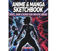 Manga Sketchbook: Create, Draw & Design Your Own Epic Heroes | Large 8.5x11 Blank Drawing Book with 120 Pages for Sketching, Doodling, and Character Design