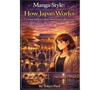 Manga-Style How Japan Works: A Visual Guide to Everyday Life, Communication, and Culture in Japan (Manga Style Japan Series)