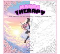 Manga Therapy: A Relaxing Anime Coloring Book for Adults & Teens - 50 Stress Relieving Illustrations with Kawaii, Shōjo & Shōnen Styles to Spark Creativity and Calm Your Mind