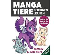 Manga-Tiere zeichnen lernen für Kinder ab 8 Jahren: Süße und fantasievolle Manga-Tiere Schritt für Schritt zeichnen - mit Steckbriefen und lustigen Mitmach-Ideen