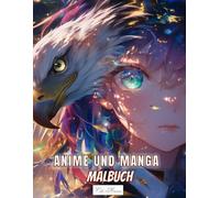 Manga Und Anime Malbuch: 50 japanische Anime-Malvorlagen mit kunstvollen Gesichtern und Adler-Skizzen, bezaubernden Zeichnungen und Entwürfen, ideal ... (Anime & Tiergeist - Magische Ausmalwelt)