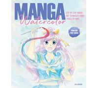 Manga Watercolor: Step-by-step manga art techniques from pencil to paint