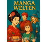 Manga Welten: Zwischen Schwarzweiß und Fantasie - ein Ausmalbuch für Erwachsene