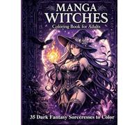 Manga Witches Coloring Book for Adults: 35 Sexy and Magical Dark Fantasy Sorceresses to Color - Beautiful Adult Manga-Inspired Witches, Spellcasters, and Enchantresses (Manga Fantasy Coloring)