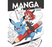 Manga Zeichnen Lernen Für Anfänger: Die perfekte Geschenkidee für angehende Künstler und alle Fans des japanischen Zeichenstils