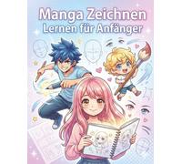 Manga Zeichnen Lernen Für Anfänger: Perfektes Geschenk für Manga-Fans - kreative Übungen, Charakterdesigns und klare Zeichenmethoden