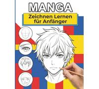 Manga Zeichnen Lernen Für Anfänger: Von Basics bis Proportionen - ein praktischer Leitfaden für angehende Künstler