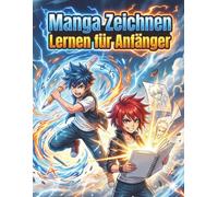 Manga Zeichnen Lernen Für Anfänger: Zeichenübungen zum Mitmachen - eigene Figuren erstellen und den Stil entwickeln