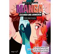 Manga zeichnen und animieren für Einsteiger: Der ultimative Manga-Guide - Lerne alles, von der Zeichnung auf Papier bis zur Animation am Computer