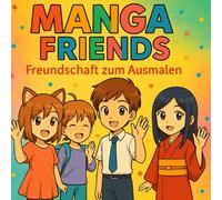 MangaFriends - Freundschaft zum Ausmalen: Manga-Ausmalbuch mit Rätselseite - zum Lachen, Malen und Staunen