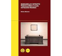 Manganello e ritratto. Violenza politica e scuola nel fascismo fiesolano (Ricerche di storia)