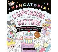 Mangatopia Cupcakes and Kitties: A Cuteness Overload Colouring Book of Anime and Manga