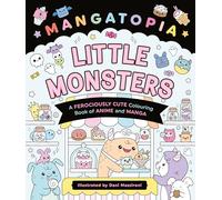 Mangatopia Little Monsters: A Ferociously Cute Colouring Book of Anime and Manga: 4 (Mangatopia Colouring Books, 4)