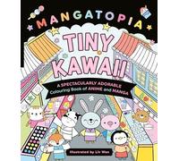 Mangatopia Tiny Kawaii: A Spectacularly Adorable Colouring Book of Anime and Manga