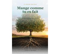 Mange comme tu es fait: Le régime biblique : liberté pour le corps, l'esprit et l'âme