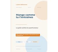 Mange comme tu t'entraînes: Le guide réaliste de nutrition du sportif amateur