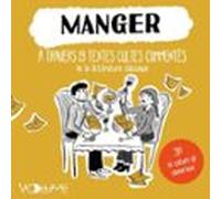 Manger. À Travers 19 Textes Cultes Commentés De La Littérature Classique
