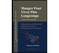 Manger Pour Vivre Plus Longtemps: Comprendre la nutrition fondée sur les preuves pour un vieillissement en bonne santé