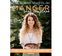 Manger sans complexe: Faire la paix avec la nourriture