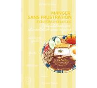 MANGER SANS FRUSTRATION - Indice Glycémique bas: Rééquilibrer son alimentation sans régime