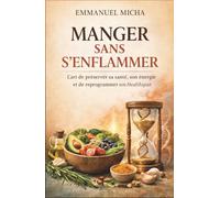 MANGER SANS S’ENFLAMMER: L’art de préserver sa santé, son énergie et de reprogrammer son Healthspan