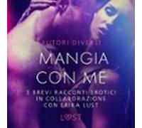 Mangia con me - 3 brevi racconti erotici in collaborazione con Erika Lust