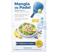 MANGIA DA PADEL - RICETTE SMART PER CHI GIOCA E HA POCO TEMPO.: PIATTI VELOCI PER PREPARARTI ALLA PARTITA, RECUPERARE MEGLIO E VIVERE IL TERZO TEMPO ... MEGLIO: PRE MATCH, POST MATCH, TERZO TEMPO E