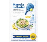 MANGIA DA PADEL - RICETTE SMART PER CHI GIOCA E HA POCO TEMPO.: PIATTI VELOCI PER PREPARARTI ALLA PARTITA, RECUPERARE MEGLIO E VIVERE IL TERZO TEMPO ... MEGLIO: PRE MATCH, POST MATCH, TERZO TEMPO E