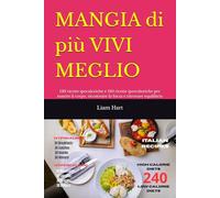 MANGIA di più VIVI MEGLIO: 120 ricette ipocaloriche e 120 ricette ipercaloriche per nutrire il corpo, ricostruire la forza e ritrovare equilibrio