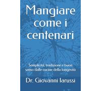 Mangiare come i centenari: Semplicità, tradizione e buon senso dalle cucine della longevità