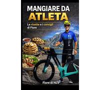 Mangiare da Atleta: Le ricette e i consigli di Fiore