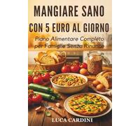 Mangiare sano con 5 euro al giorno: Piano alimentare completo per famiglie senza rinunce
