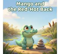 Mango and the Red-Hot Back: A Picture Book About Anger, Big Feelings, and Calming Down (Mango the Crocodile)